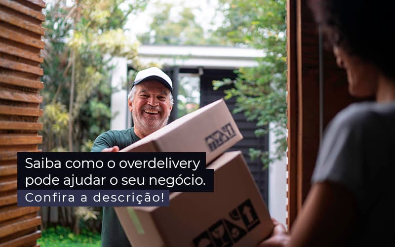 Saiba Como O Overdelivery Pode Ajudar O Seu Negocio Post 1 Contabilidade Em Santos | - Interativa Assessoria Contábil