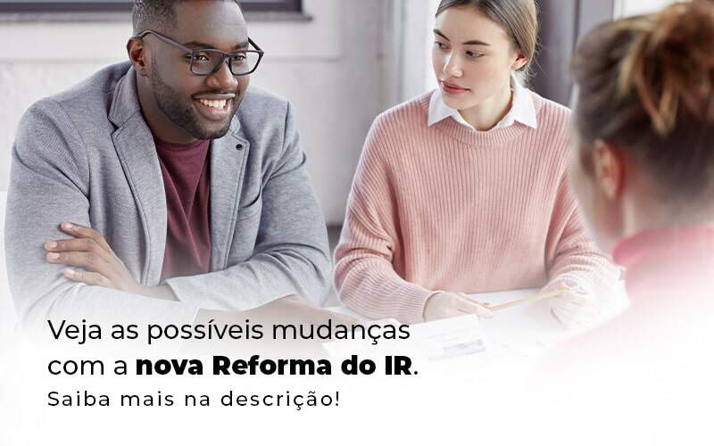 Veja As Possiveis Mudancas Com A Nova Reforma Do Ir Blog (1) Quero Montar Uma Empresa - Interativa Assessoria Contábil