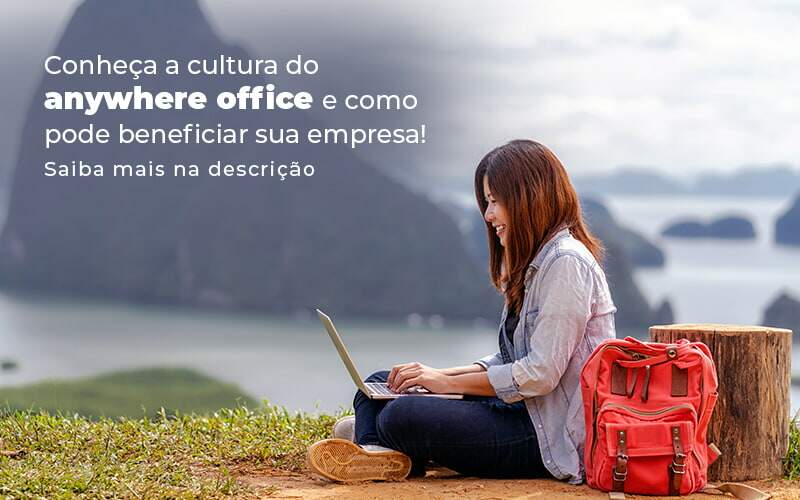 Conheca A Cultura Do Anywhere Office E Como Pode Beneficiar Sua Empresa Blog (2) Quero Montar Uma Empresa - Interativa Assessoria Contábil