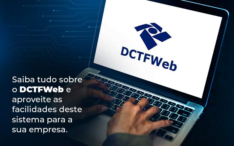 Saiba Tudo Sobre O Dctfweb E Aproveite As Facilidades Deste Sistema Para A Sua Empresa Blog  - Interativa Assessoria Contábil