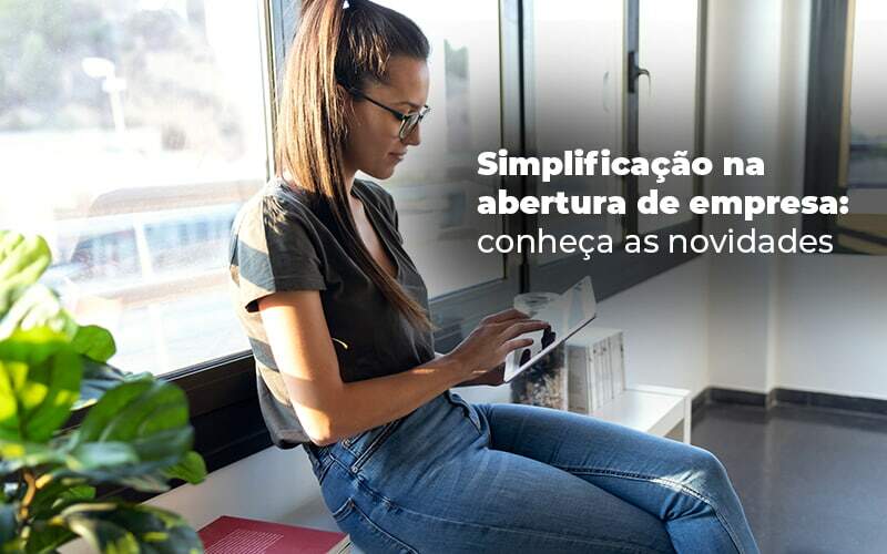 Simplificacao Na Abertura De Empresa Conheca As Novidades Blog - Interativa Assessoria Contábil