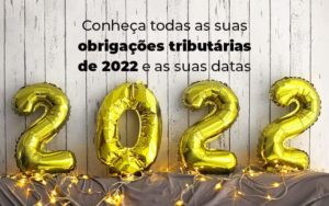 Conheca Todas As Obrigacoes Tributarias De 2022 E As Suas Datas Blog - Interativa Assessoria Contábil