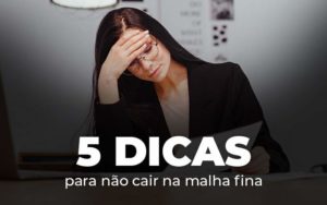 5 Dicas Para Nao Cair Na Malha Fina Blog - Interativa Assessoria Contábil