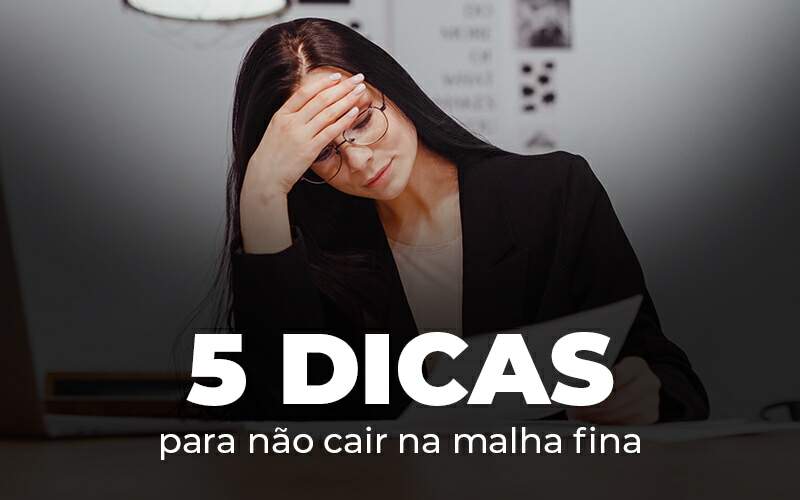 5 Dicas Para Nao Cair Na Malha Fina Blog - Interativa Assessoria Contábil