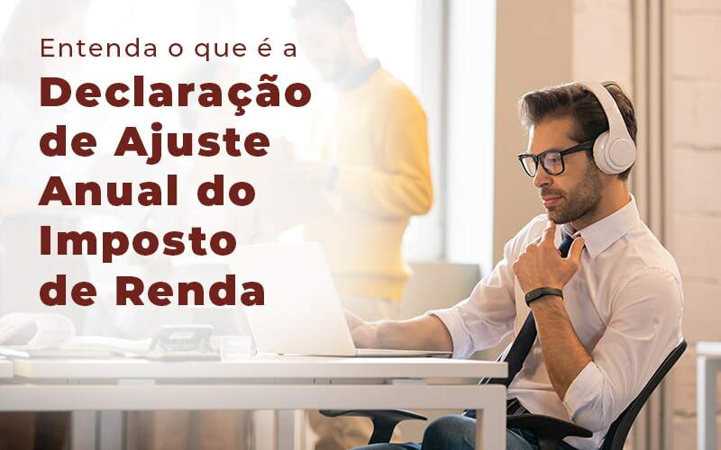 Entenda O Que E A Declaracao De Ajuste Anual Do Imposto De Renda Blog - Interativa Assessoria Contábil