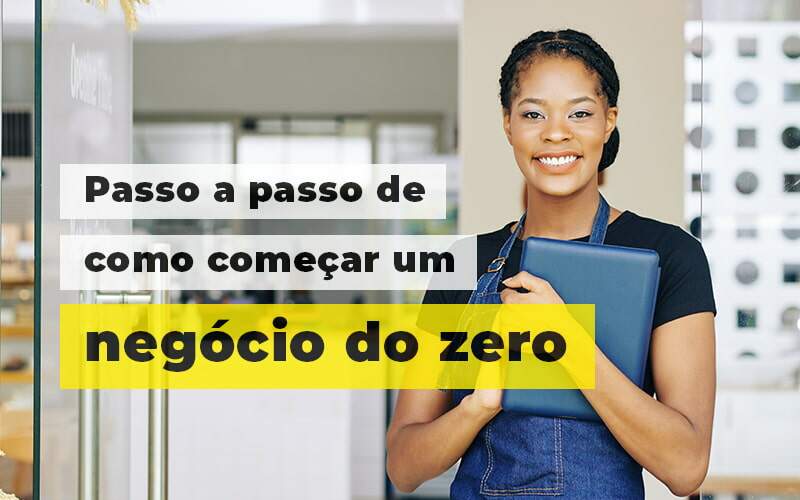 Passo A Apsso De Como Comecar Um Negocio Do Zero Blog 1 - Interativa Assessoria Contábil