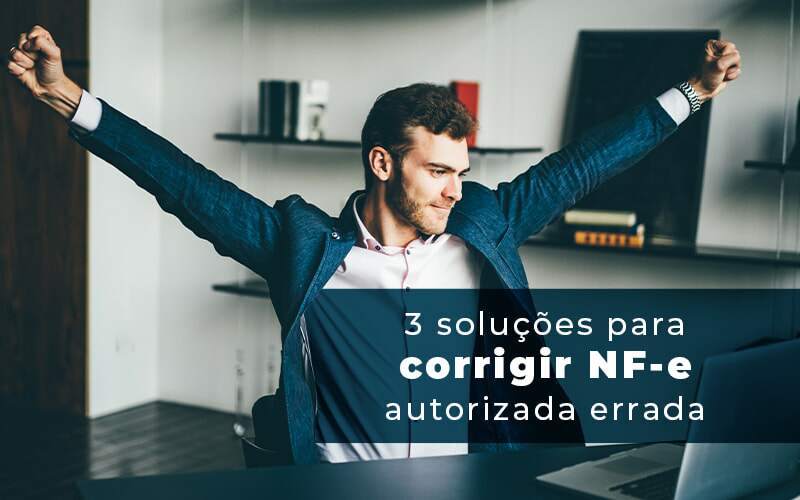 3 Solucoes Para Corrigir Nfe Autorizada Errada Blog - Interativa Assessoria Contábil